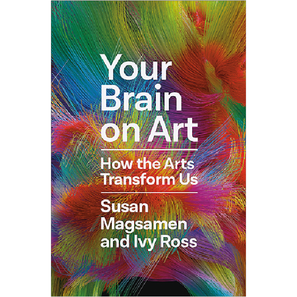 Cover of "Your Brain on Art" By Susan Magsamen and Ivy Ross.