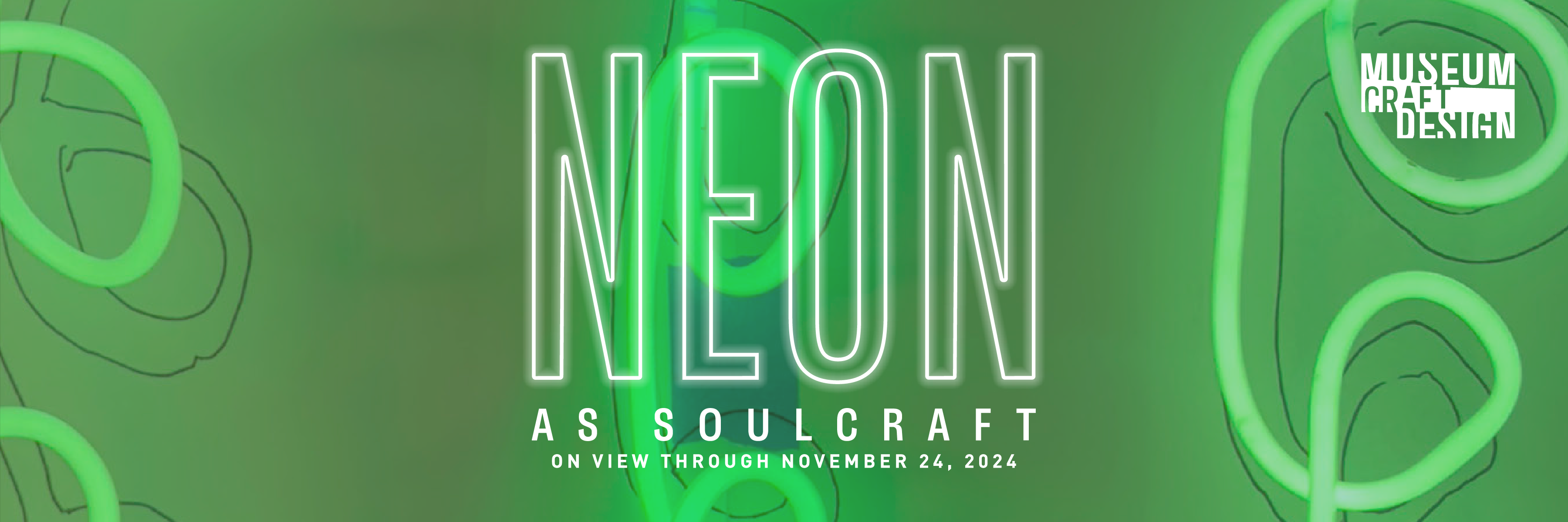 Museum of Craft and Design promo graphic for the Neon As Soulcraft exhibition through November 24, 2024