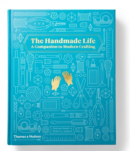 The Handmade Life: A Companion to Modern Crafting