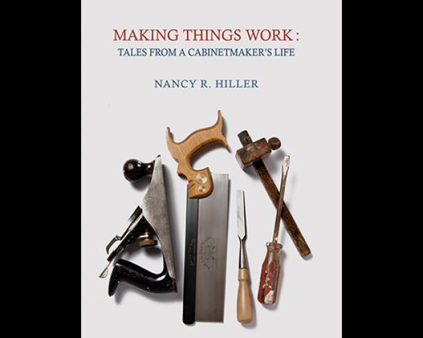 Nancy R. Hiller Making Things Work: Tales From a Cabinetmakers Life